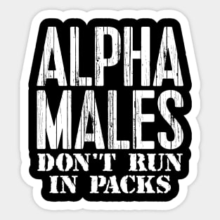 Alpha Males Don't Run In Packs Sticker